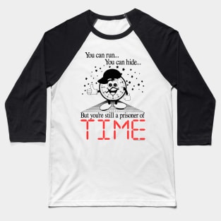 You can run... You can hide... But you're still a prisoner of TIME - Retro 90's Ad Style Baseball T-Shirt